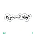 IT'S GONNA BE OKAY
