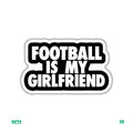 FOOTBALL IS MY GIRLFRIEND