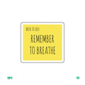 REMEMBER TO BREATHE