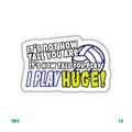 I PLAY HUGE!