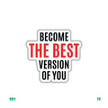 BECOME THE BEST VERSION OF YOU