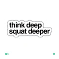THINK DEEP SQUAT DEEPER