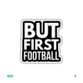 BUT FIRST FOOTBALL