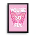You're So Fly framed wall art print — HIBR