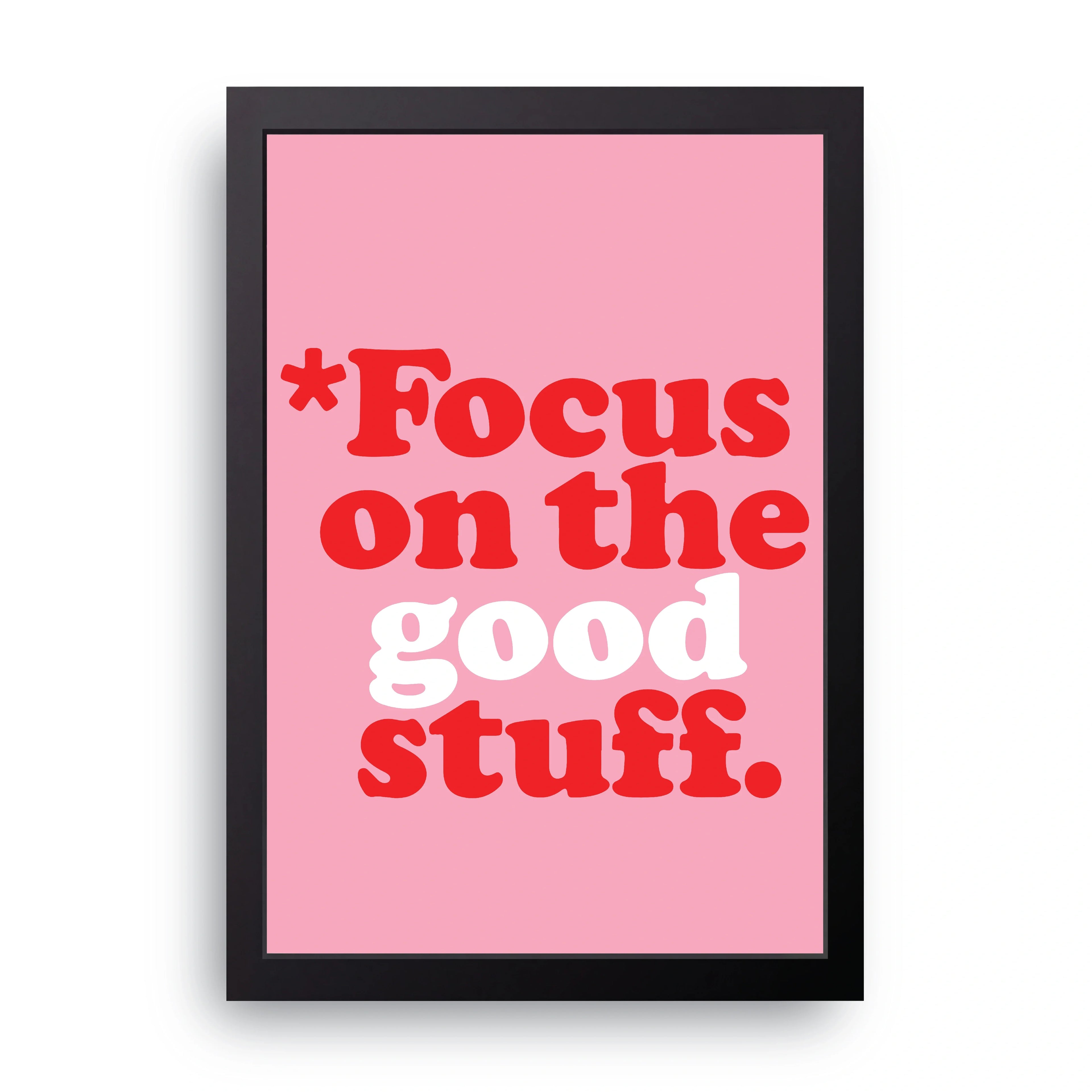 Focus On The Good Stuff framed wall art print — HIBR