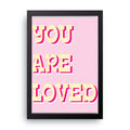 You Are Loved framed wall art print — HIBR