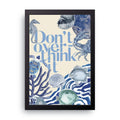 Dont Overthink It framed wall art print — HIBR