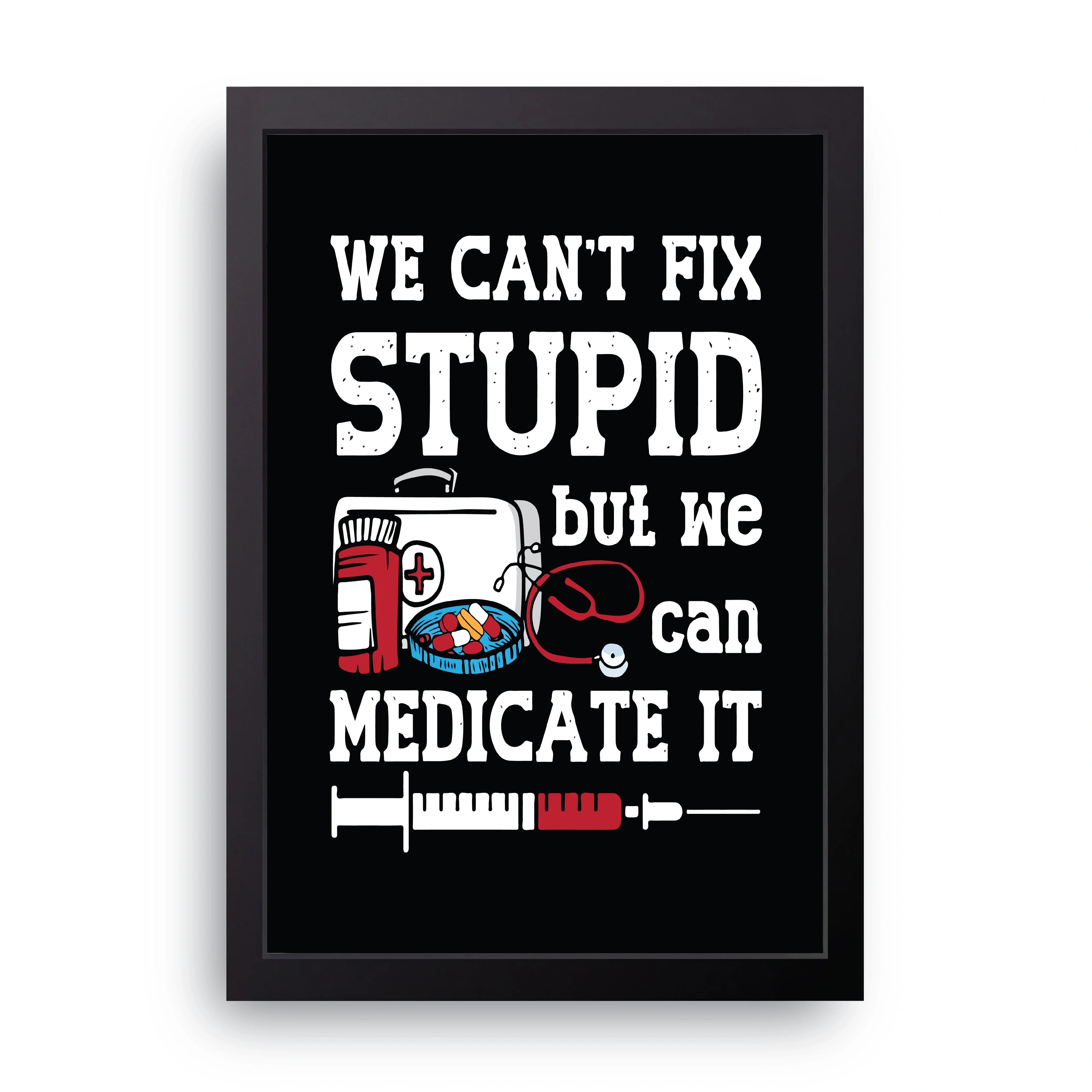 Can't Fix Stupid framed wall art print — HIBR