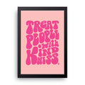 Treat People With Kindness framed wall art print — HIBR