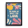 What You Love framed wall art print — HIBR