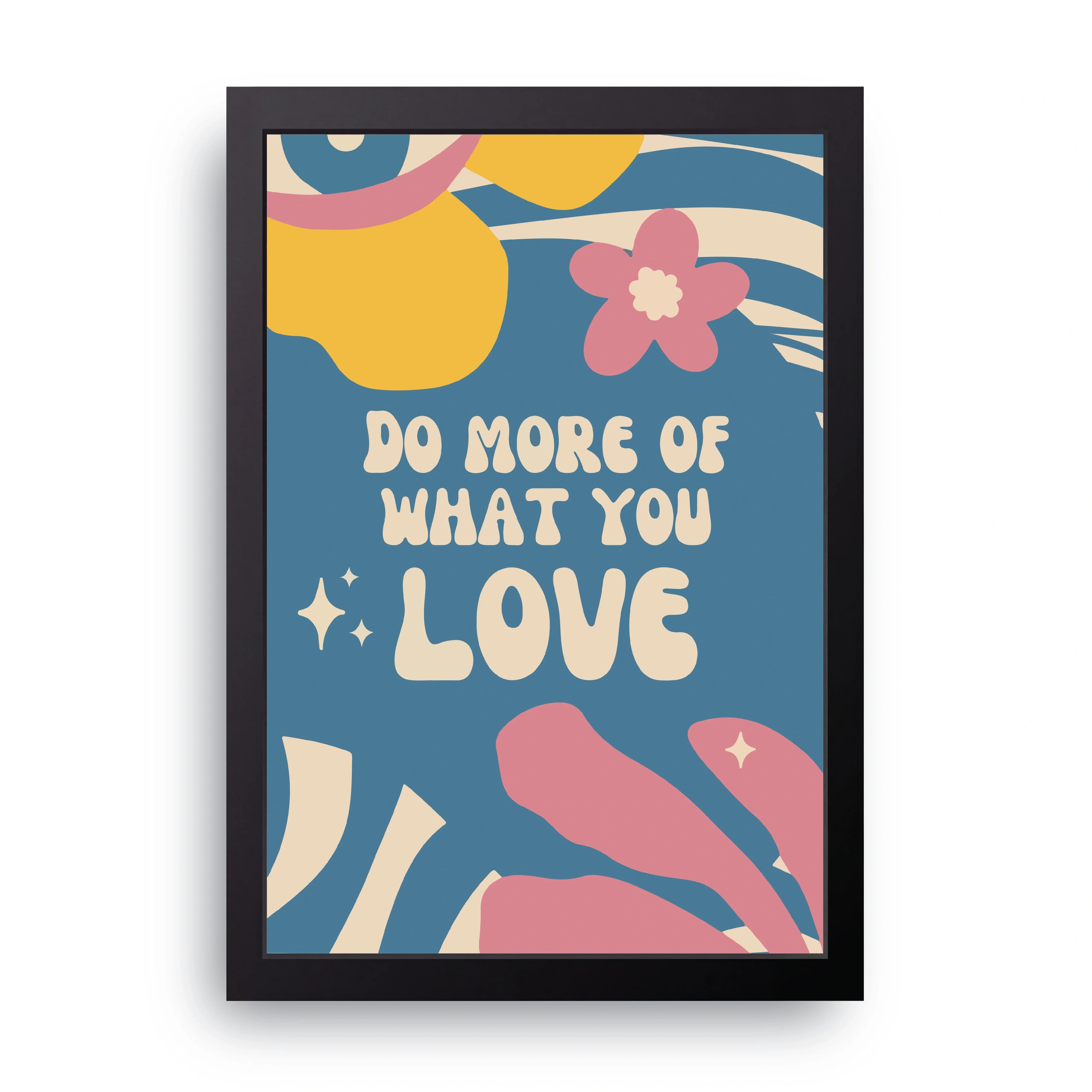What You Love framed wall art print — HIBR