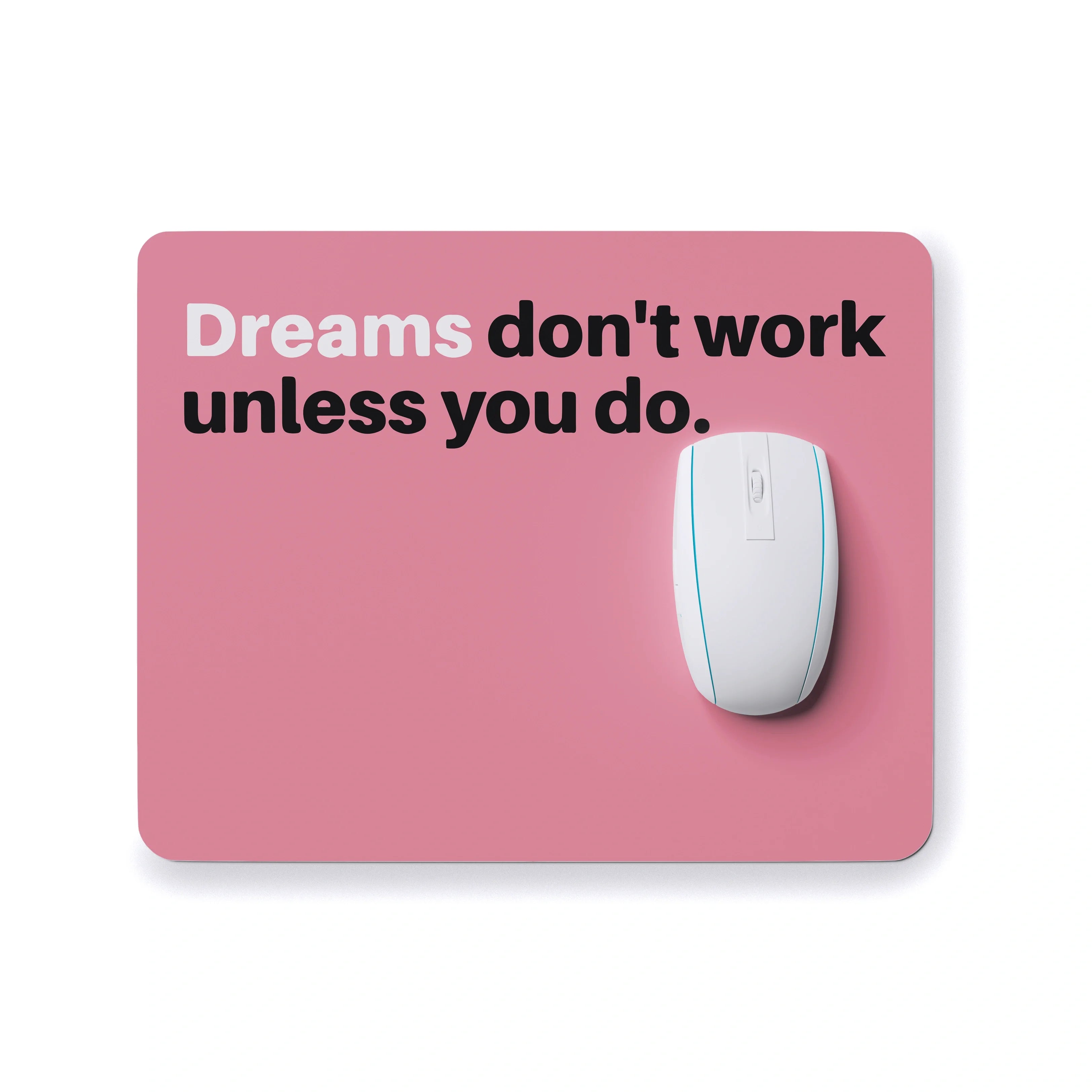 DREAMS DON'T WORK UNLESS YOU DO