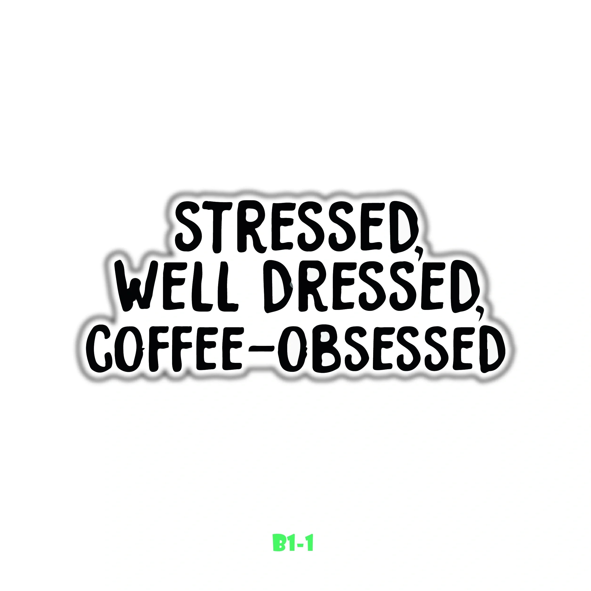 STRESSED, DRESSED,OBSESSED