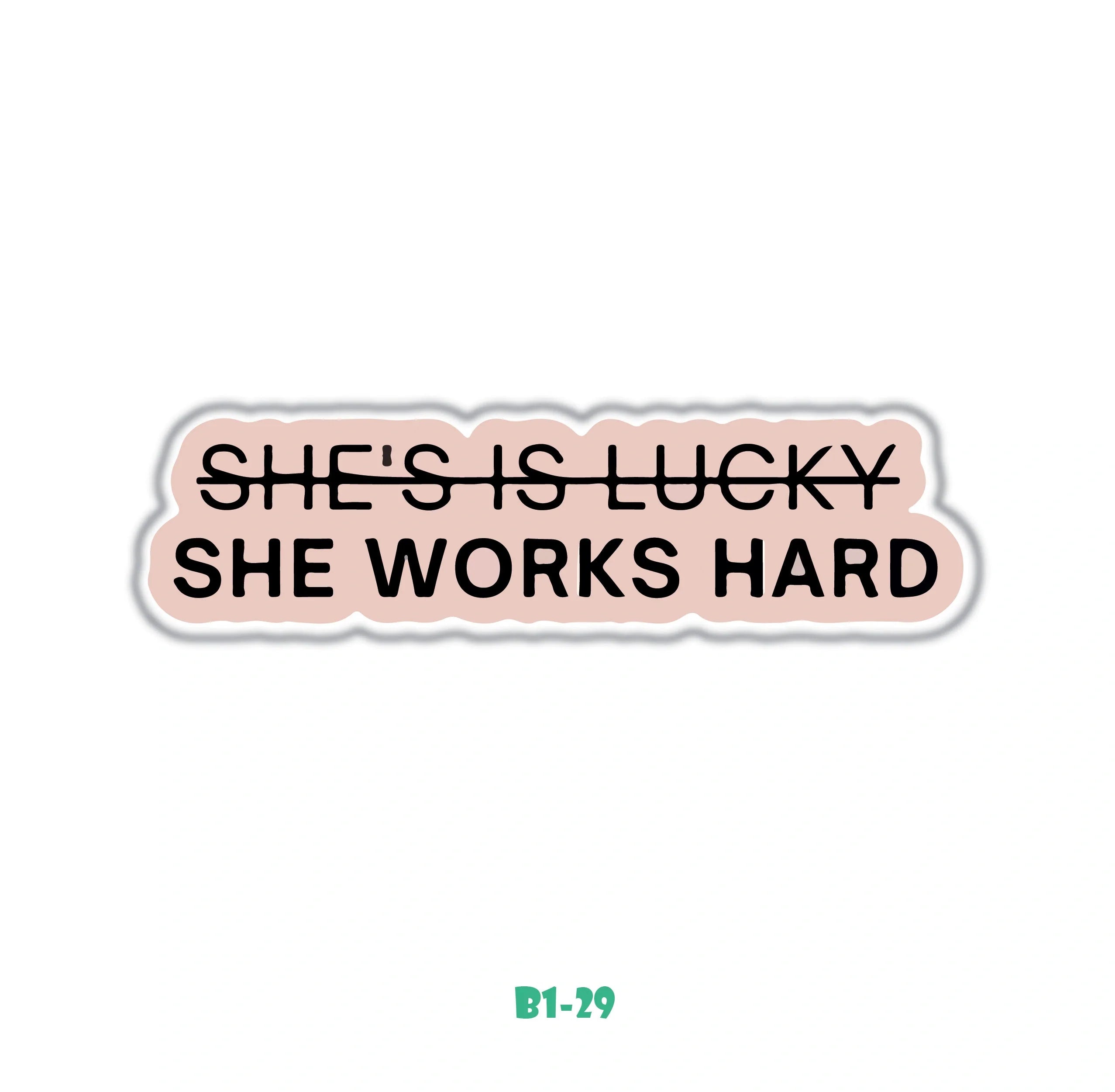 LUCKY"? SHE WORKS HARD