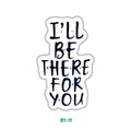 I'LL BE THERE FOR YOU