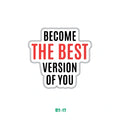 BECOME THE BEST VERSION OF YOU