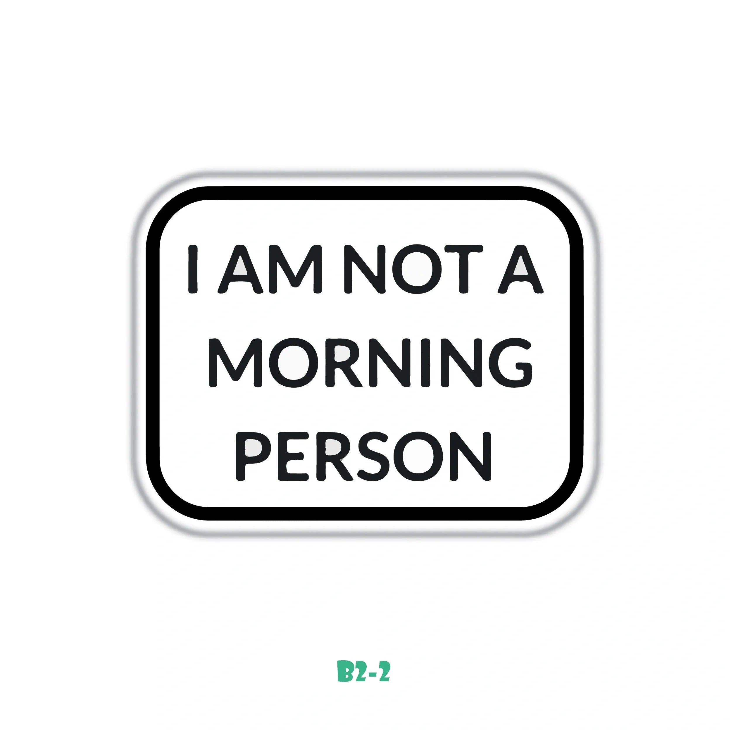 I AM NOT A MORNING PERSON