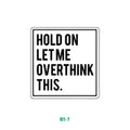 HOLD ON LET ME OVERTHINK THIS