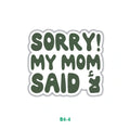 SORRY MY MOM SAID NO
