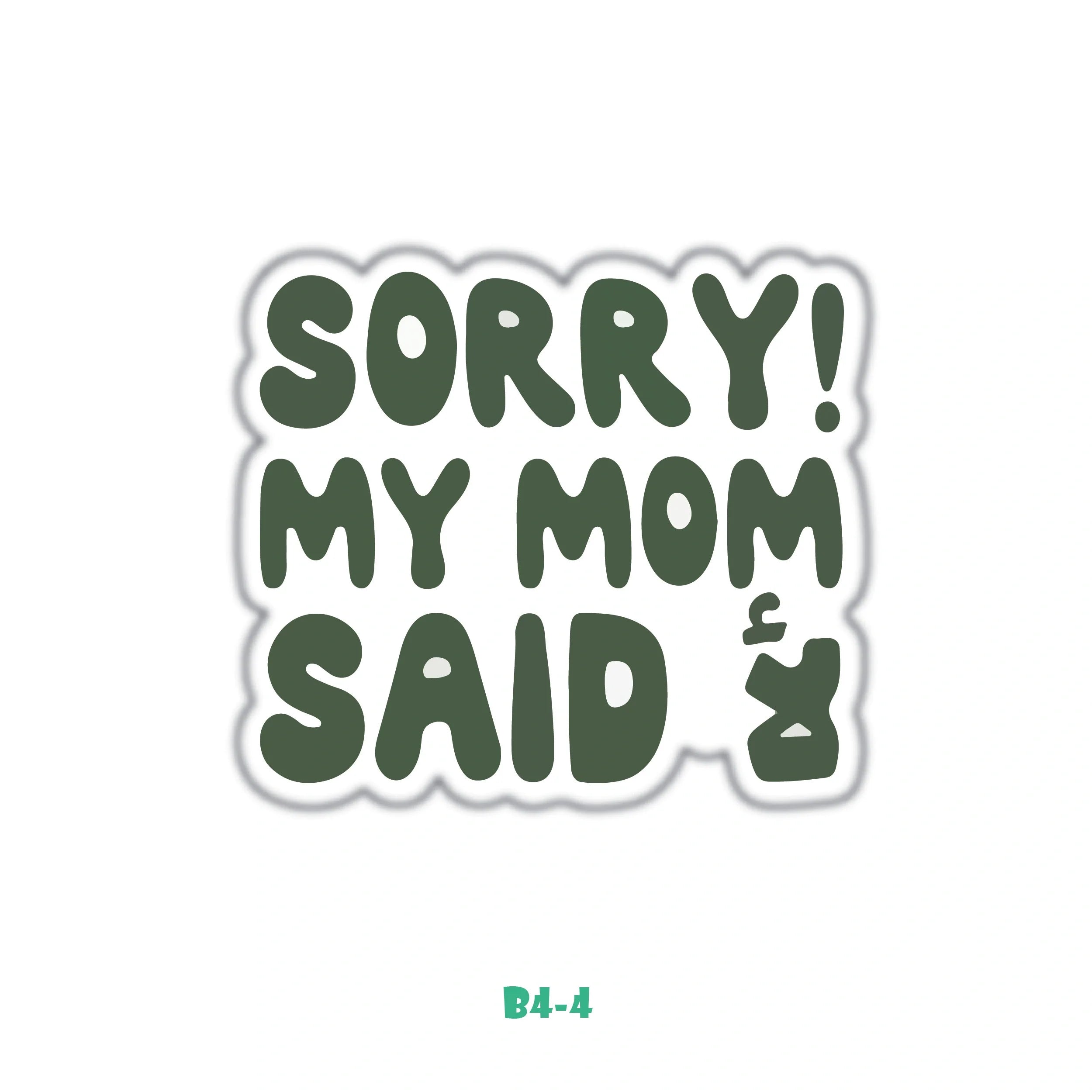 SORRY MY MOM SAID NO