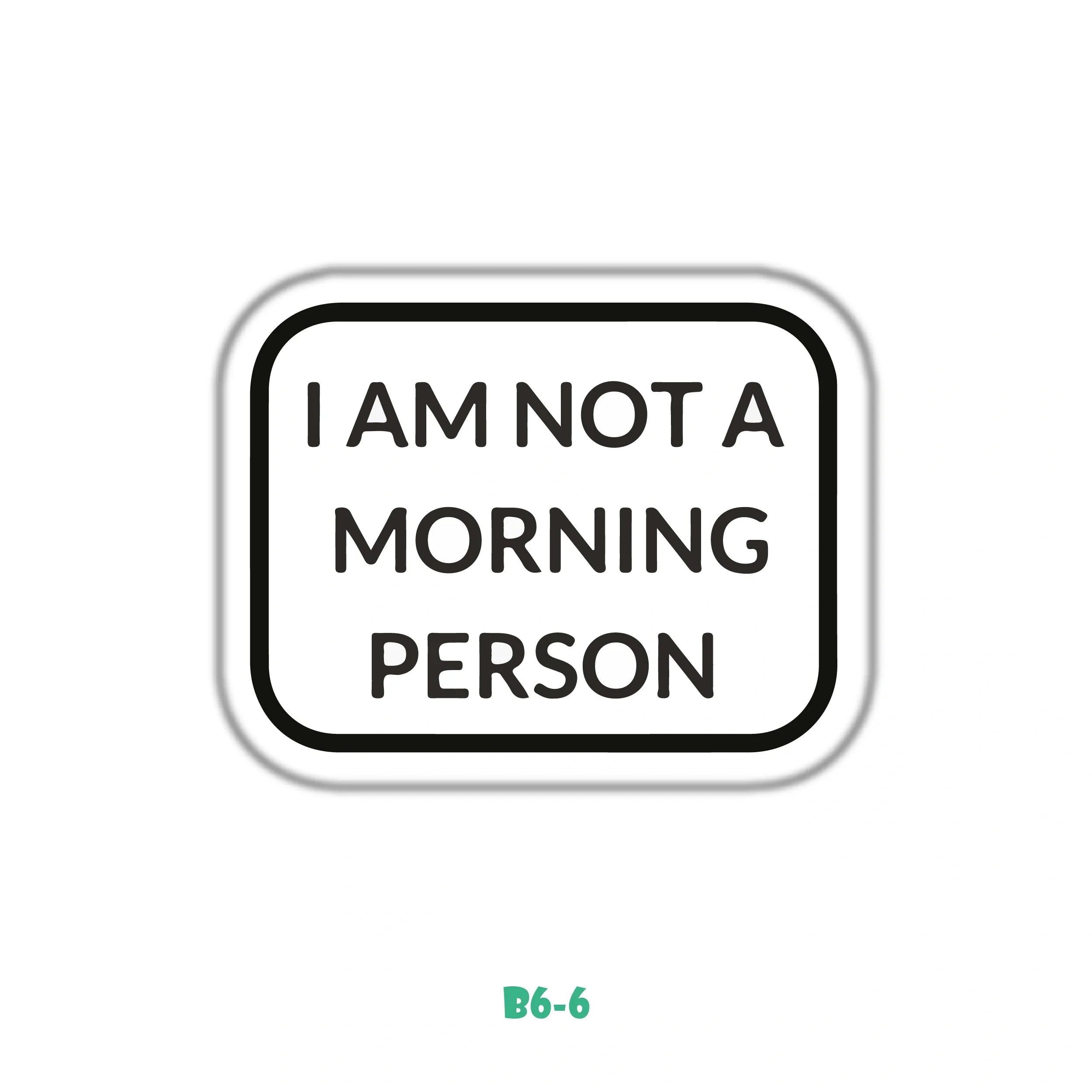 I'M NOT A MORNING PERSON