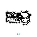 WHY SO SERIOUS? B&W