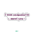 I WAS ENCHANTED