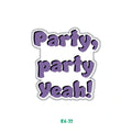 PARTY, PARTY YEAH!