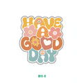 HAVE A GOOD DAY