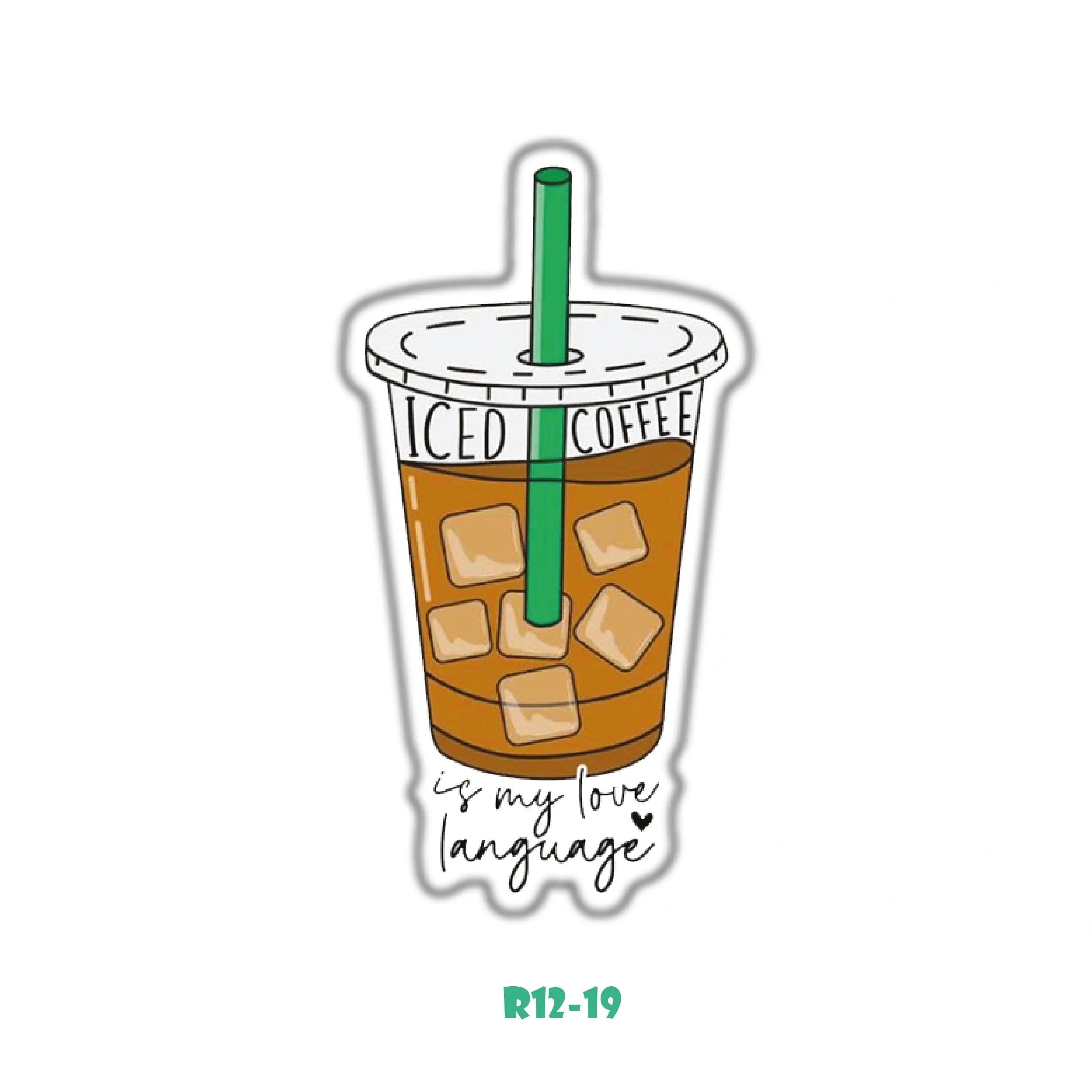 ICED COFFE IS MY LOVE LANGUAGE