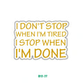 I DON'T STOP WHEN I'M TIRED I STOP WHEN I'M DONE