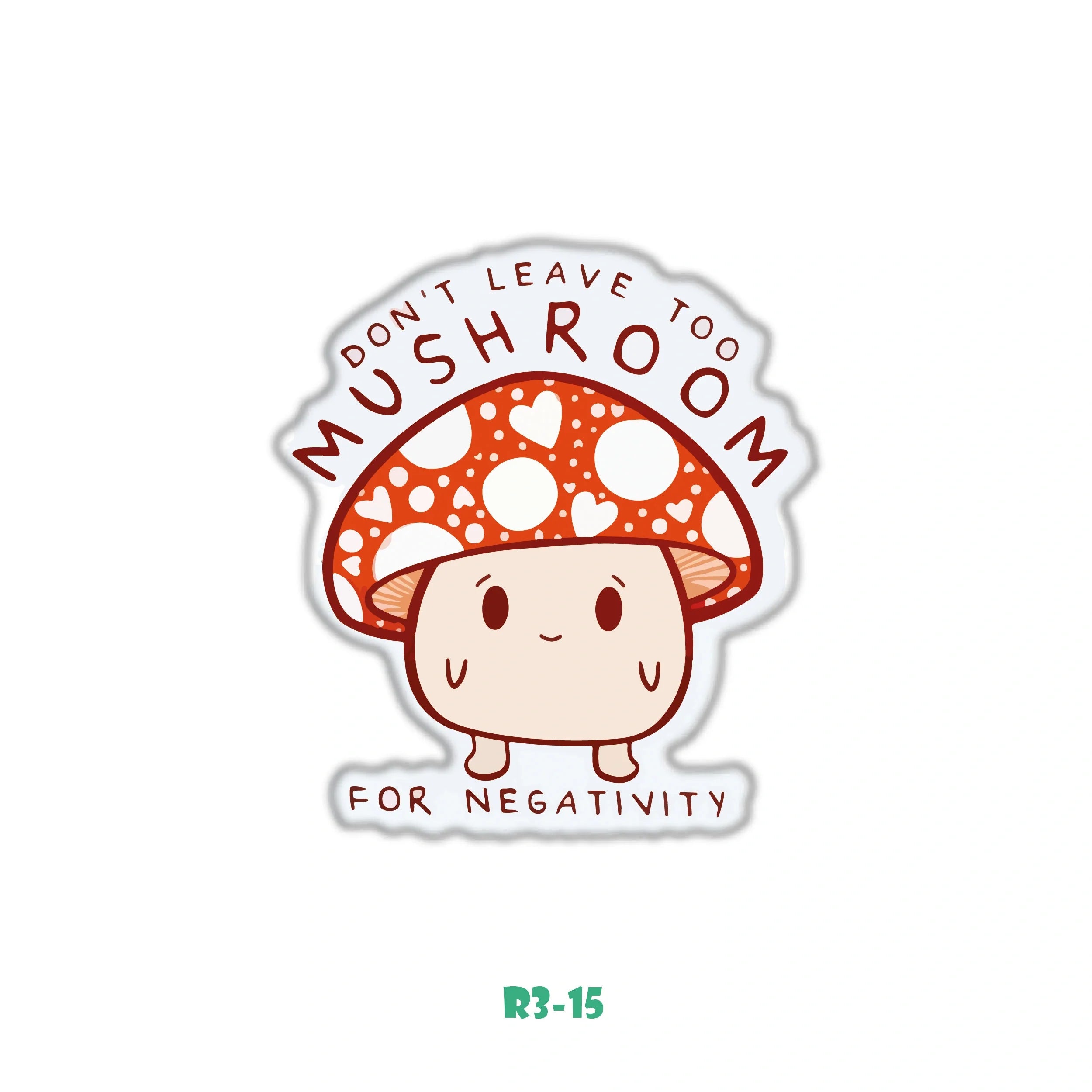 DON'T LEAVE TOO MUSHROOM