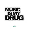 MUSIC IS MY DRUG