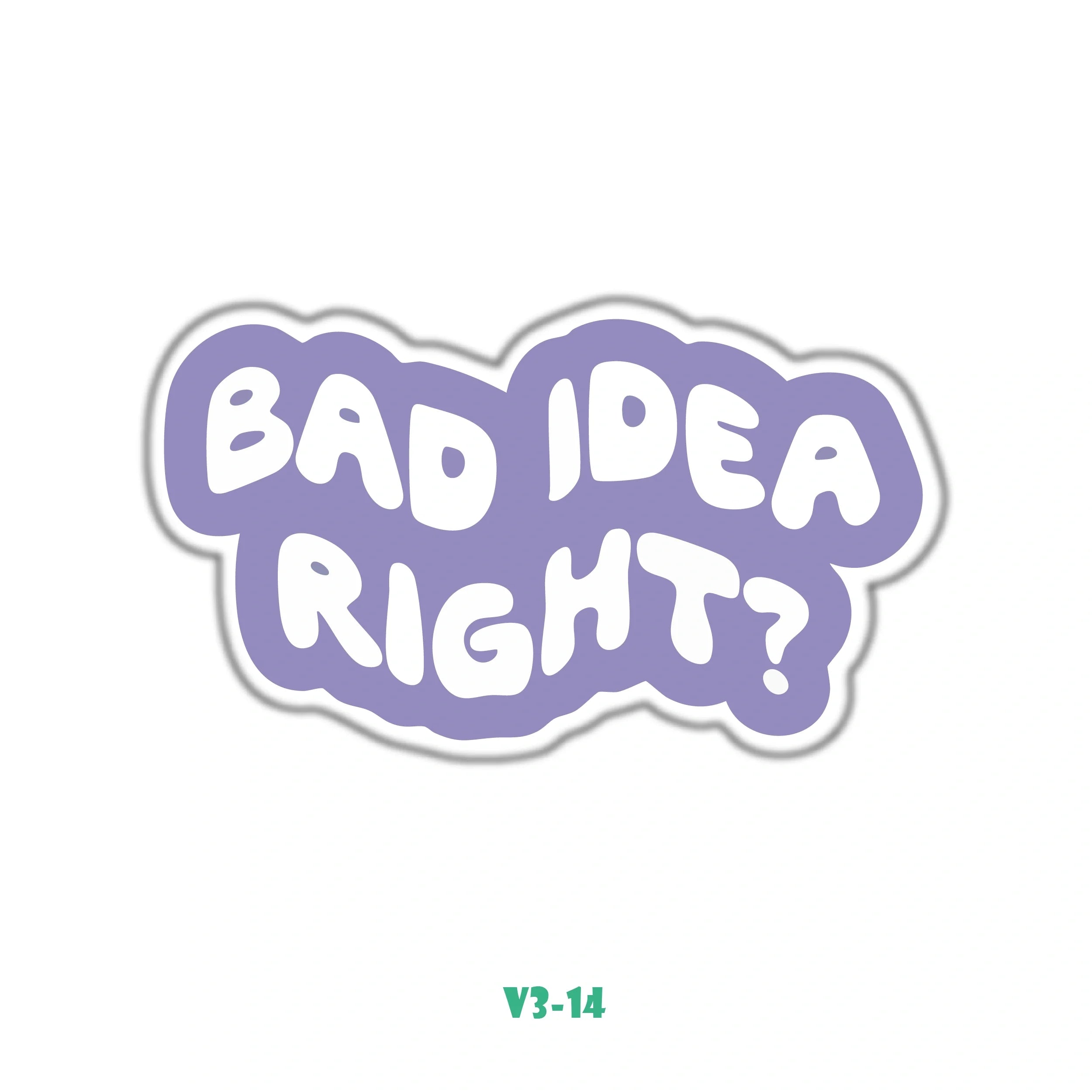BAD IDEA RIGHT?
