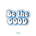 BE THE GOOD