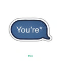 YOU'RE *